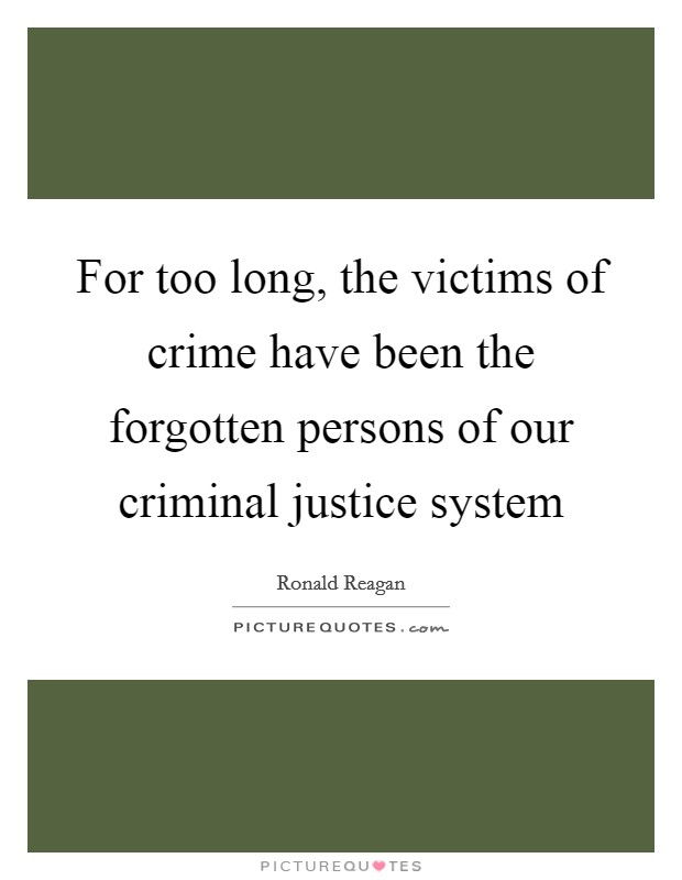For too long, the victims of crime have been the forgotten persons of our criminal justice system Picture Quote #1