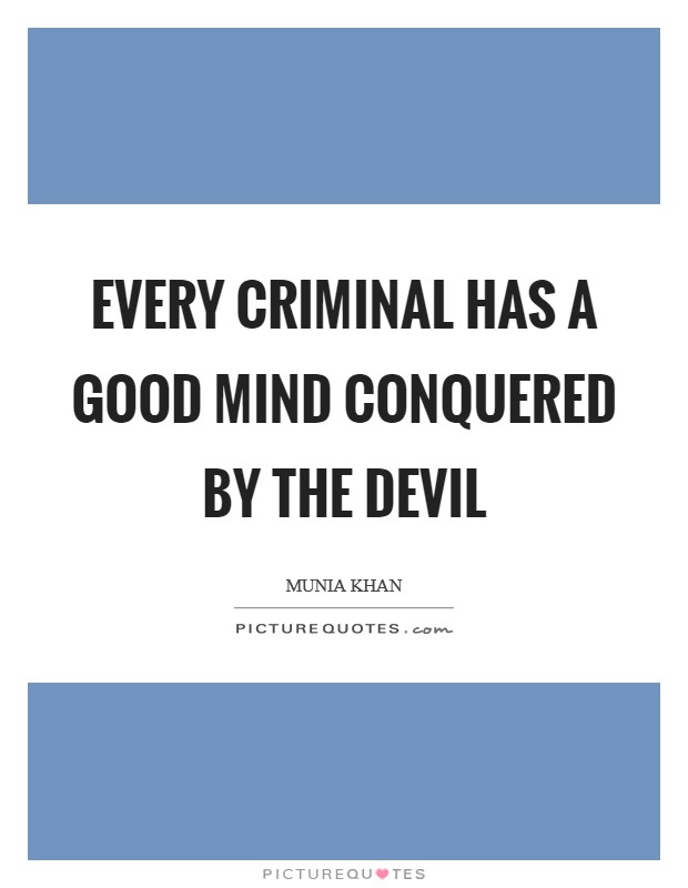 Every criminal has a good mind conquered by the devil Picture Quote #1