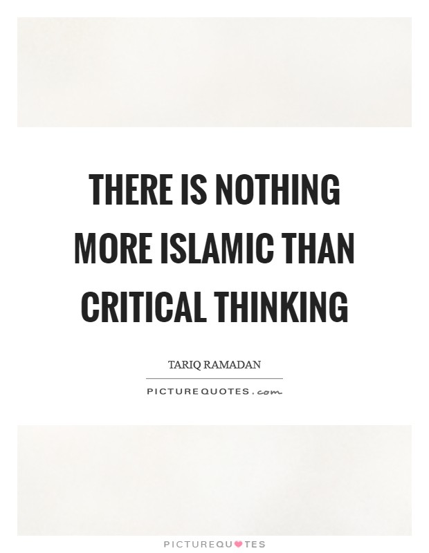 There is nothing more Islamic than critical thinking Picture Quote #1