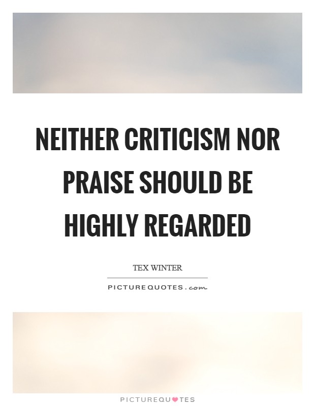 Neither criticism nor praise should be highly regarded Picture Quote #1