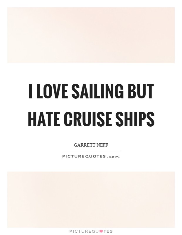 I love sailing but hate cruise ships Picture Quote #1