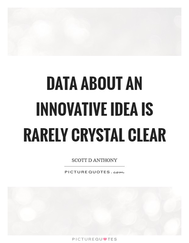 Data about an innovative idea is rarely crystal clear Picture Quote #1