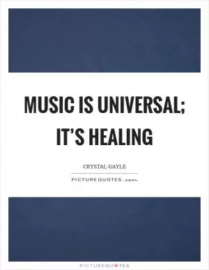 Music is universal; it’s healing Picture Quote #1