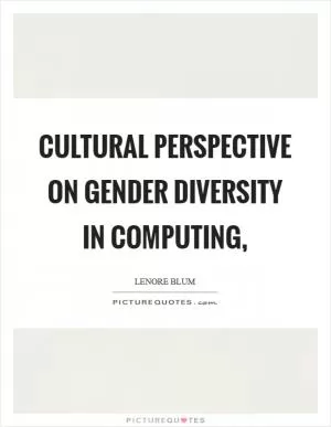 Cultural perspective on gender diversity in computing, Picture Quote #1