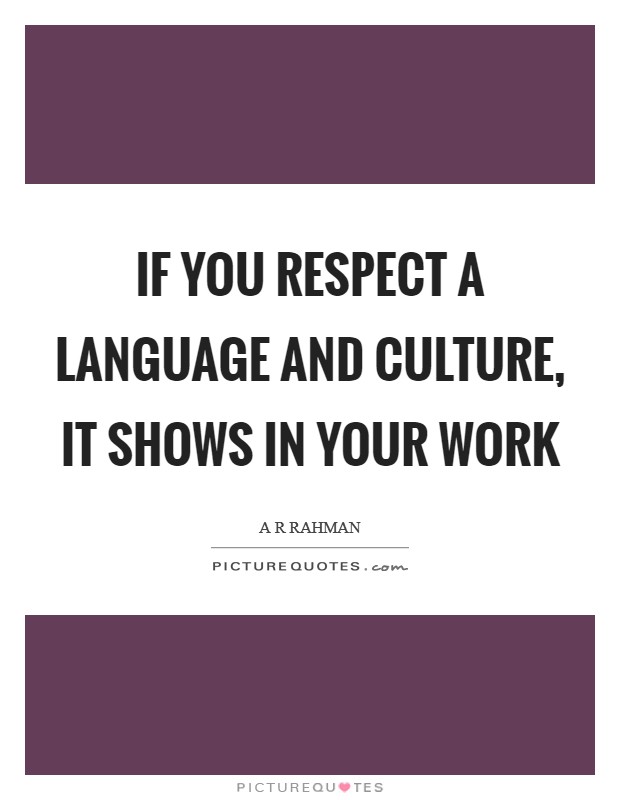 If you respect a language and culture, it shows in your work Picture Quote #1