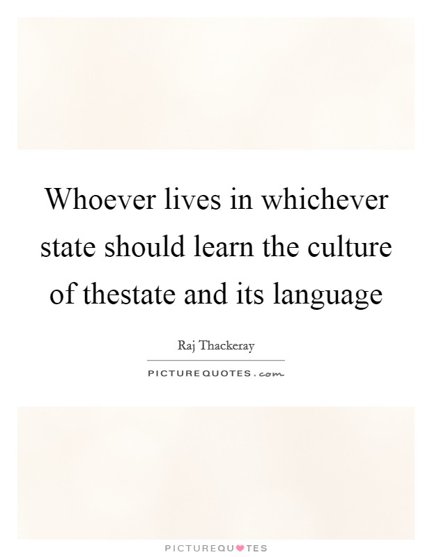 Whoever lives in whichever state should learn the culture of thestate and its language Picture Quote #1