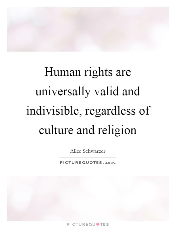 Human rights are universally valid and indivisible, regardless of culture and religion Picture Quote #1