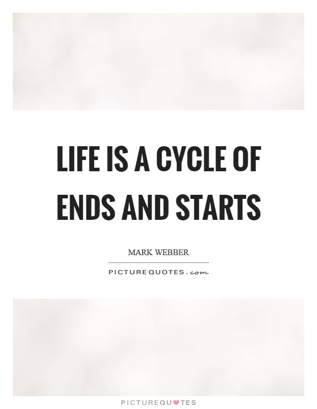 Life is a cycle of ends and starts Picture Quote #1