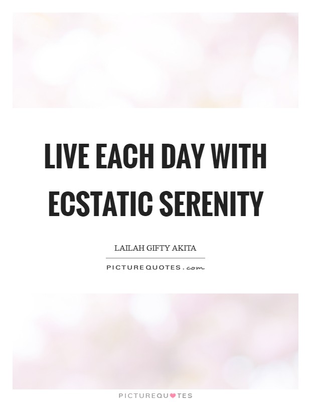Live each day with ecstatic serenity Picture Quote #1