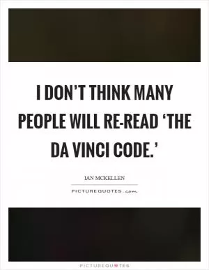 I don’t think many people will re-read ‘The Da Vinci Code.’ Picture Quote #1