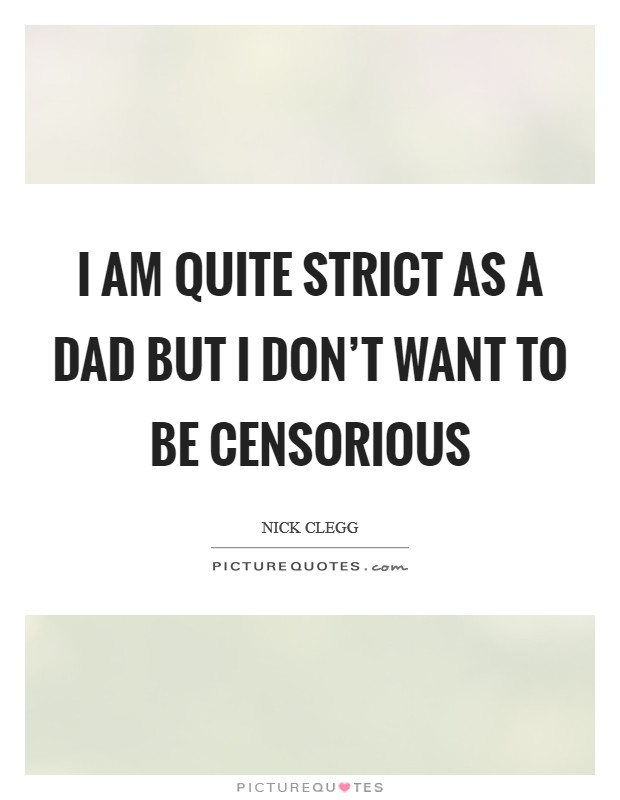 I am quite strict as a dad but I don't want to be censorious Picture Quote #1