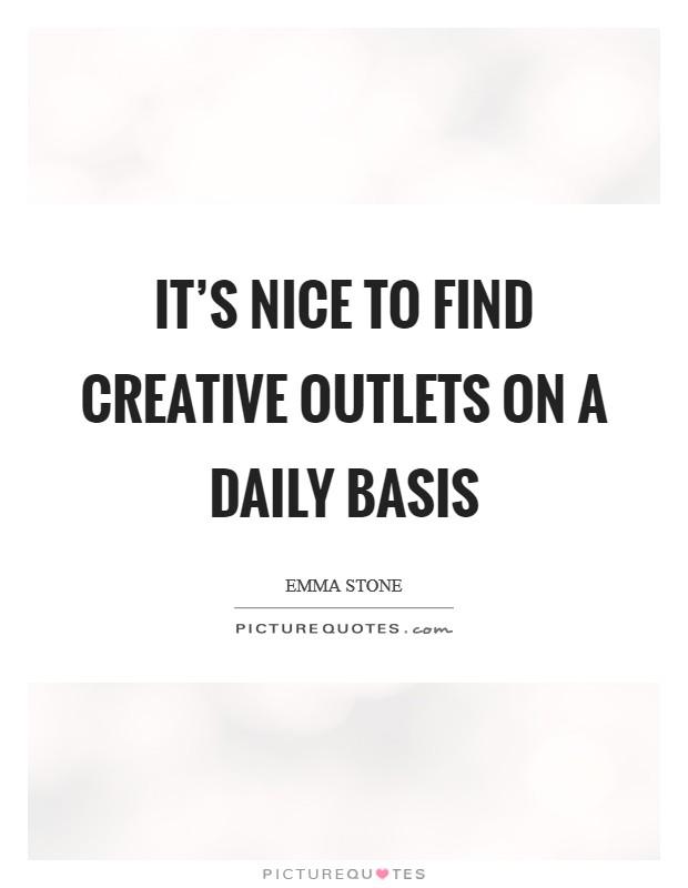 It's nice to find creative outlets on a daily basis Picture Quote #1