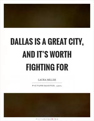 Dallas is a great city, and it’s worth fighting for Picture Quote #1
