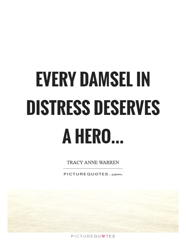 Every damsel in distress deserves a hero... Picture Quote #1