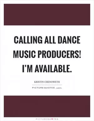 Calling all dance music producers! I’m available Picture Quote #1