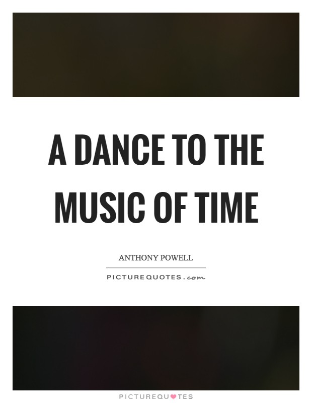 A dance to the music of time Picture Quote #1