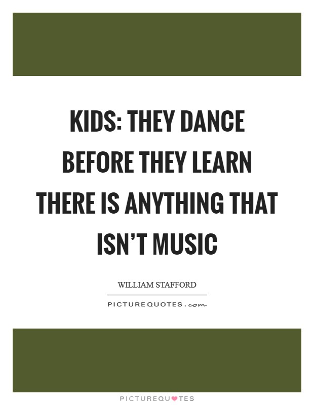 Kids: they dance before they learn there is anything that isn't music Picture Quote #1