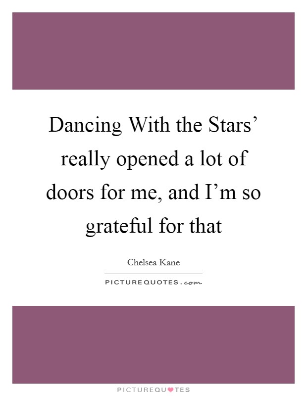 Dancing With the Stars' really opened a lot of doors for me, and I'm so grateful for that Picture Quote #1