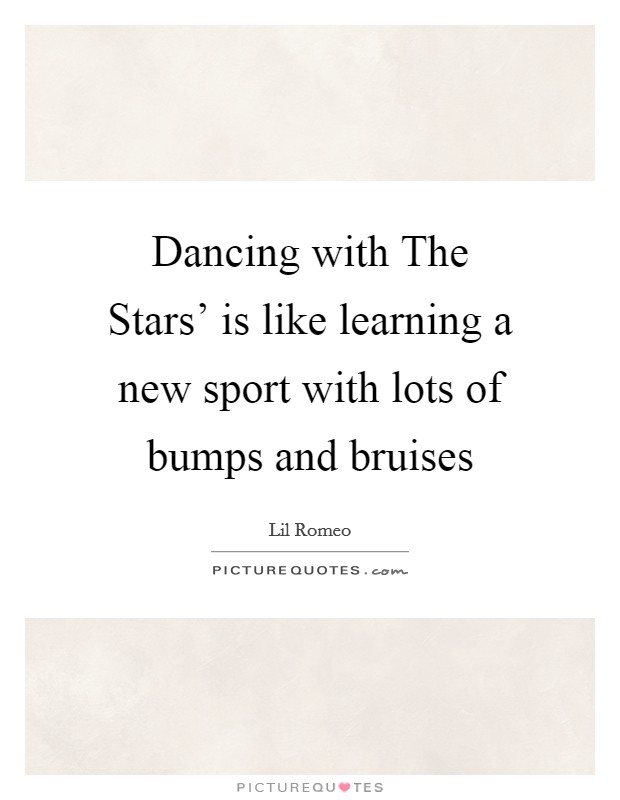 Dancing with The Stars' is like learning a new sport with lots of bumps and bruises Picture Quote #1