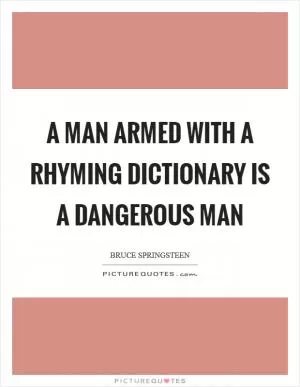 A man armed with a rhyming dictionary is a dangerous man Picture Quote #1
