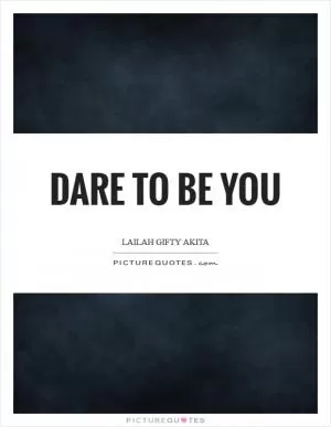 Dare to be you Picture Quote #1