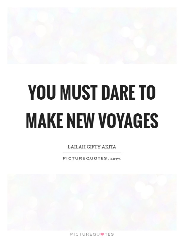You must dare to make new voyages Picture Quote #1