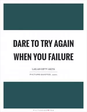 Dare to try again when you failure Picture Quote #1
