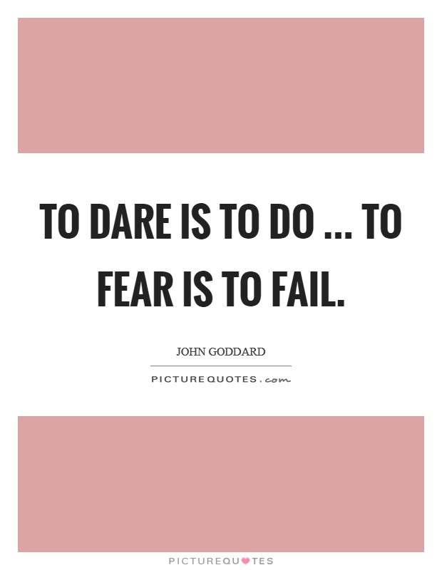 To dare is to do ... to fear is to fail. Picture Quote #1