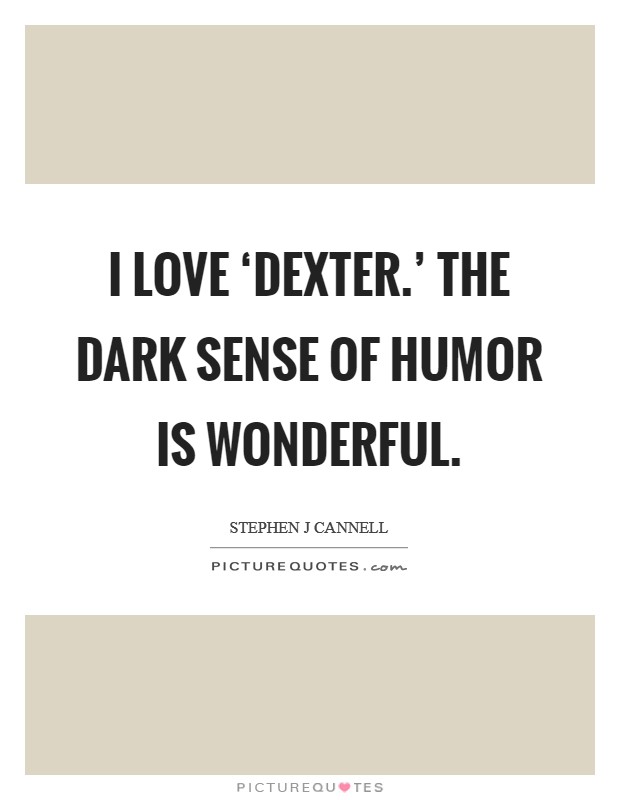 I love ‘Dexter.’ The dark sense of humor is wonderful Picture Quote #1