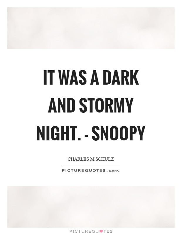 It was a dark and stormy night. - Snoopy Picture Quote #1