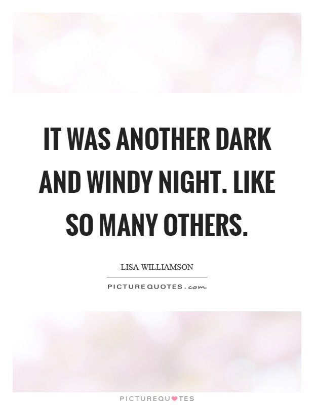 It was another dark and windy night. Like so many others. Picture Quote #1