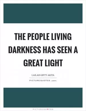 The people living darkness has seen a great light Picture Quote #1