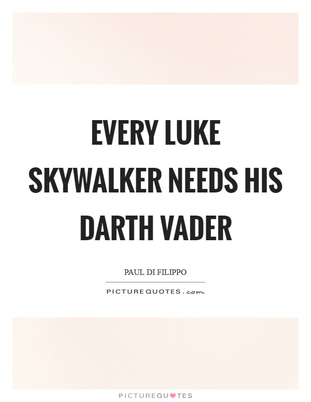 Every Luke Skywalker needs his Darth Vader Picture Quote #1