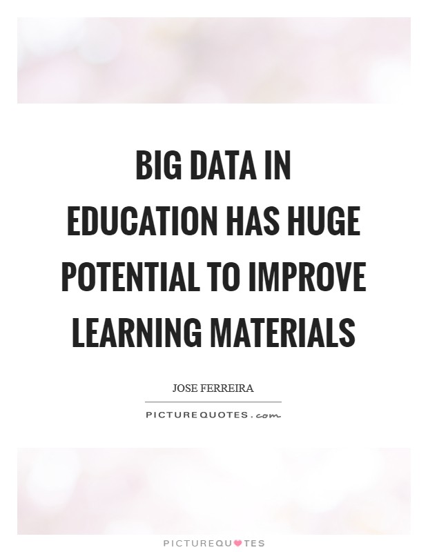 Big data in education has huge potential to improve learning materials Picture Quote #1
