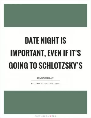 Date night is important, even if it’s going to Schlotzsky’s Picture Quote #1