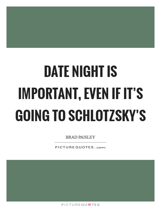 Date night is important, even if it's going to Schlotzsky's Picture Quote #1