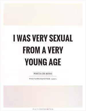 I was very sexual from a very young age Picture Quote #1