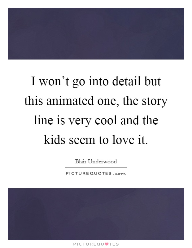 I won't go into detail but this animated one, the story line is very cool and the kids seem to love it Picture Quote #1