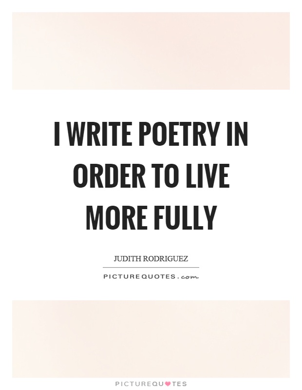 I write poetry in order to live more fully Picture Quote #1