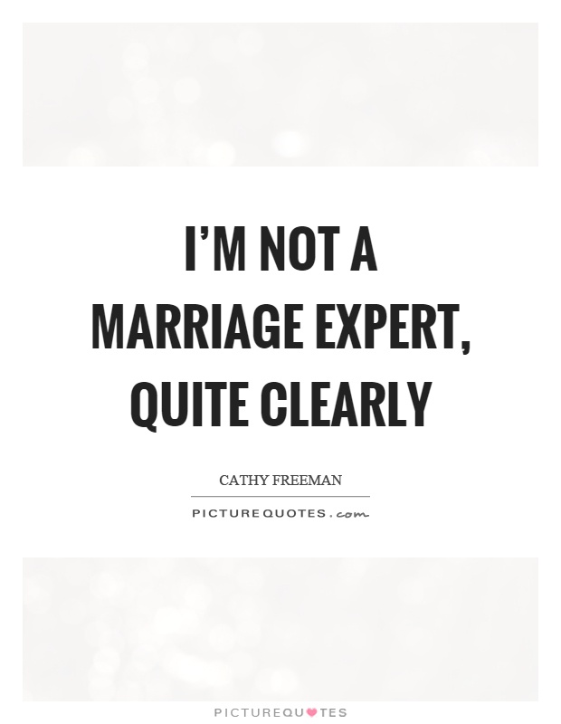 I'm not a marriage expert, quite clearly Picture Quote #1
