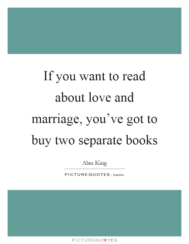 If you want to read about love and marriage, you've got to buy two separate books Picture Quote #1