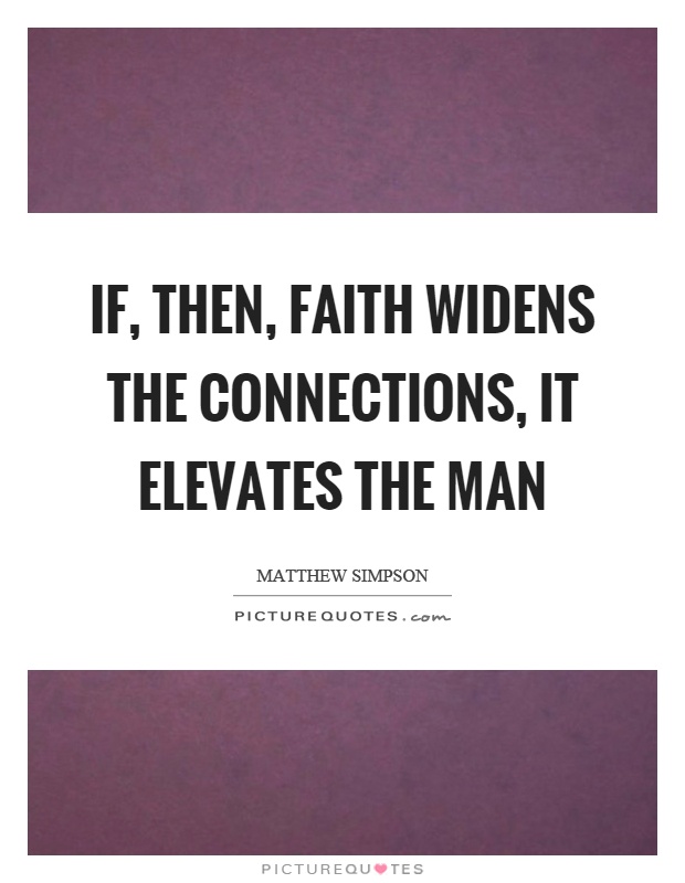 If, then, faith widens the connections, it elevates the man Picture Quote #1