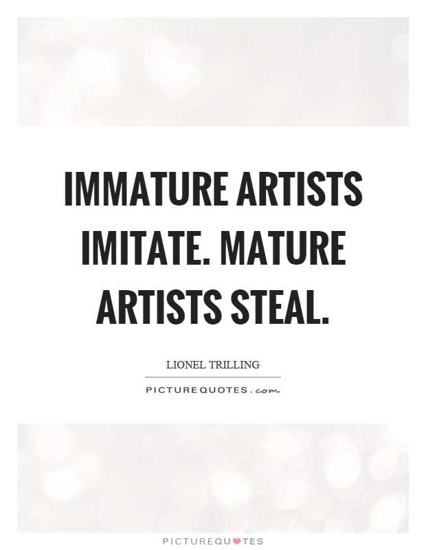 Immature artists imitate. Mature artists steal Picture Quote #1