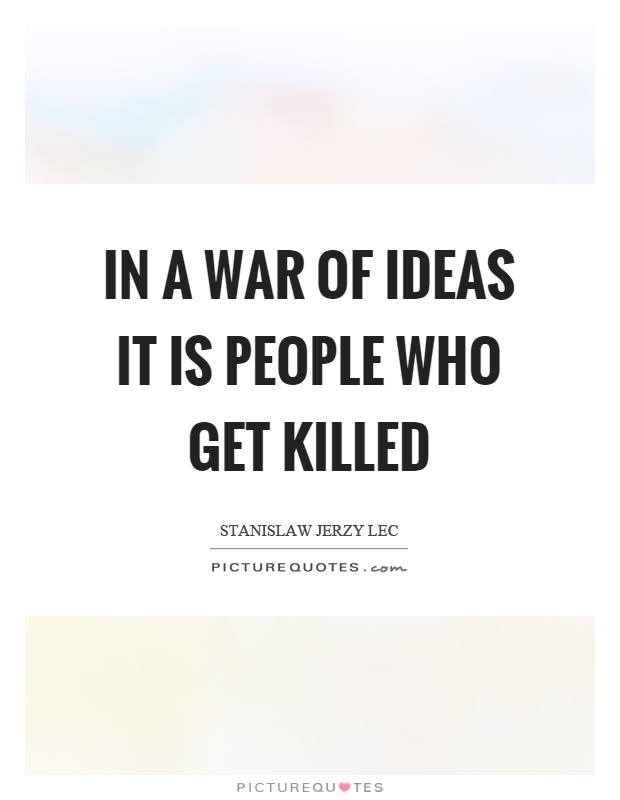 In a war of ideas it is people who get killed Picture Quote #1