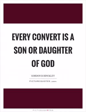 Every convert is a son or daughter of God Picture Quote #1