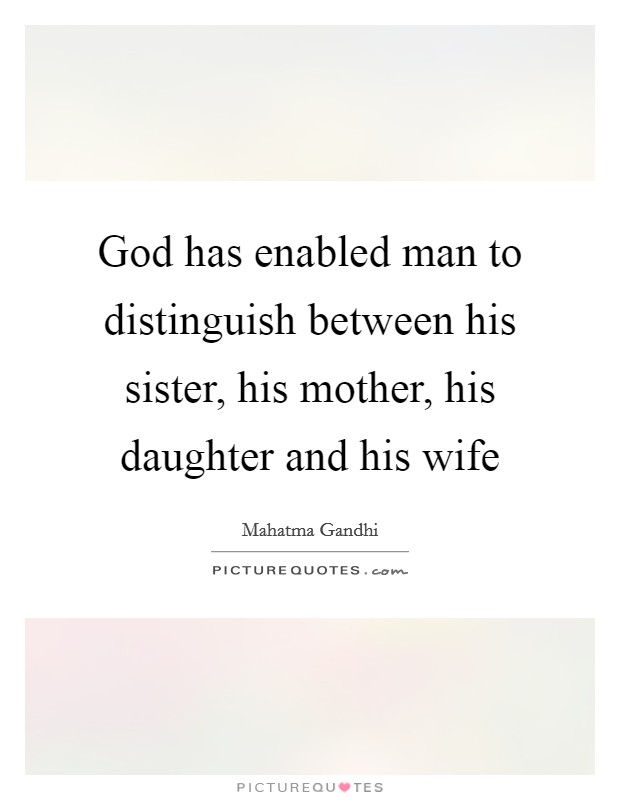God has enabled man to distinguish between his sister, his mother, his daughter and his wife Picture Quote #1