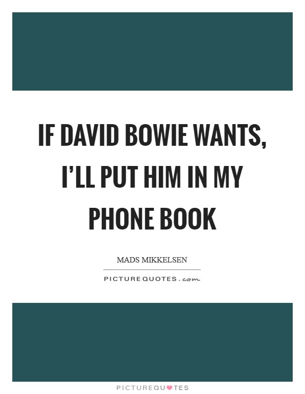 If David Bowie wants, I'll put him in my phone book Picture Quote #1