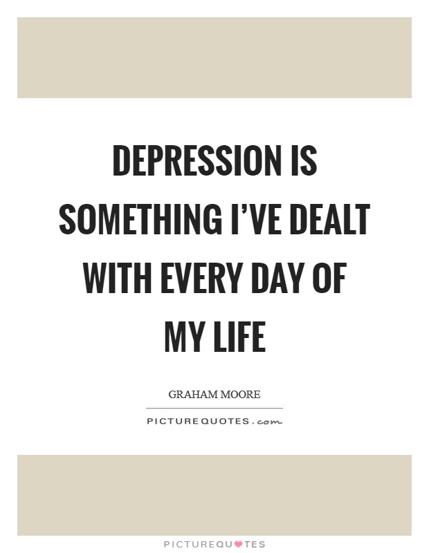 Depression is something I've dealt with every day of my life Picture Quote #1
