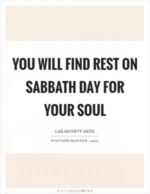 You will find rest on Sabbath day for your soul Picture Quote #1