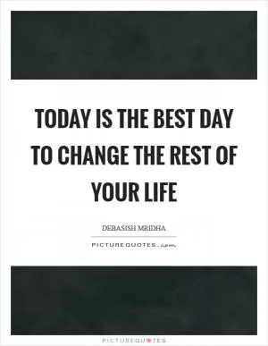 Today is the best day to change the rest of your life Picture Quote #1